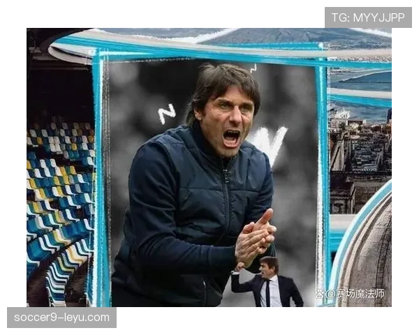 孔蒂重返英超执掌新军,冠军争夺战再添看点 孔蒂重返英超执掌新军,冠军争夺战再添看点