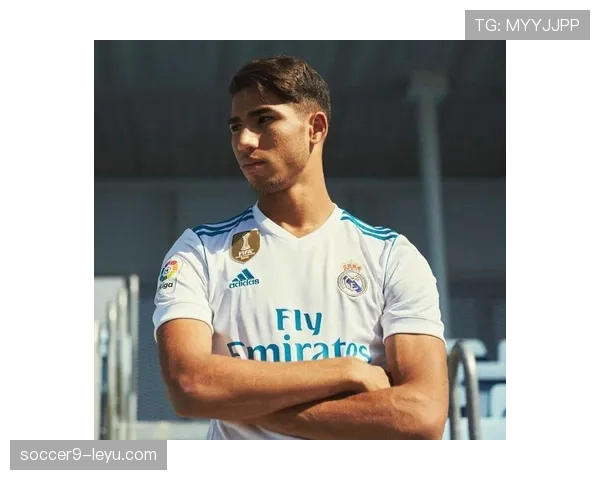 阿什拉夫闪耀皇马，持续稳定发挥彰显巨星本色