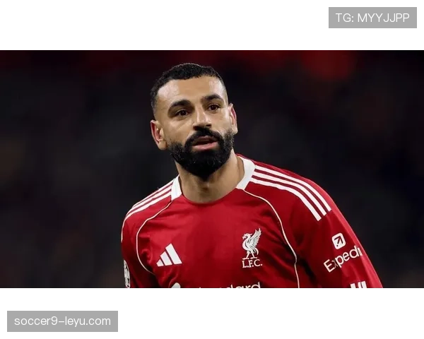 萨拉赫续约前景成焦点，利物浦未来布局引关注